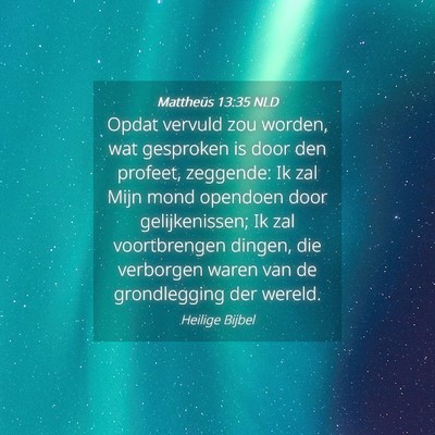 Picture 04 - Mattheüs 13:35 NLD - Opdat vervuld zou worden, wat gesproken is door - Bible Verse Picture