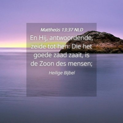 Picture 04 - Mattheüs 13:37 NLD - En Hij, antwoordende, zeide tot hen: Die het - Bible Verse Picture