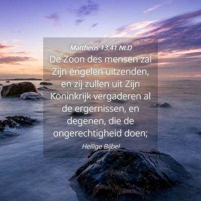 Picture 04 - Mattheüs 13:41 NLD - De Zoon des mensen zal Zijn engelen uitzenden, en - Bible Verse Picture