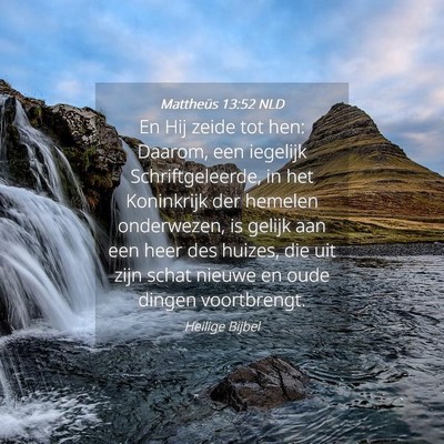Picture 04 - Mattheüs 13:52 NLD - En Hij zeide tot hen: Daarom, een iegelijk - Bible Verse Picture