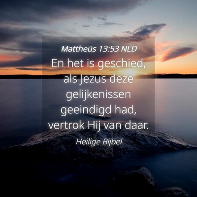Picture 04 - Mattheüs 13:53 NLD - En het is geschied, als Jezus deze gelijkenissen - Bible Verse Picture
