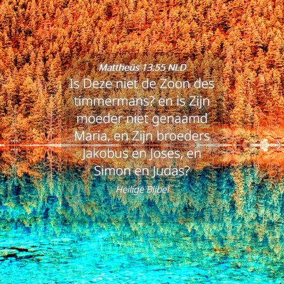 Picture 04 - Mattheüs 13:55 NLD - Is Deze niet de Zoon des timmermans? en is Zijn - Bible Verse Picture