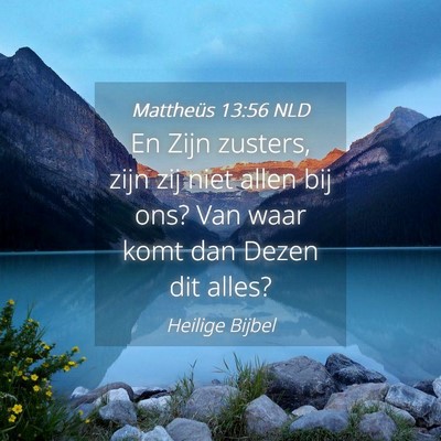 Picture 04 - Mattheüs 13:56 NLD - En Zijn zusters, zijn zij niet allen bij ons? Van - Bible Verse Picture