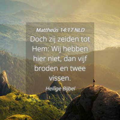 Picture 04 - Mattheüs 14:17 NLD - Doch zij zeiden tot Hem: Wij hebben hier niet, - Bible Verse Picture