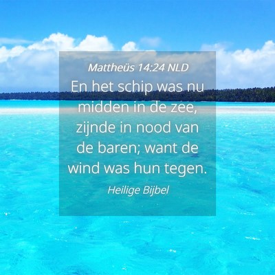 Picture 04 - Mattheüs 14:24 NLD - En het schip was nu midden in de zee, zijnde in - Bible Verse Picture