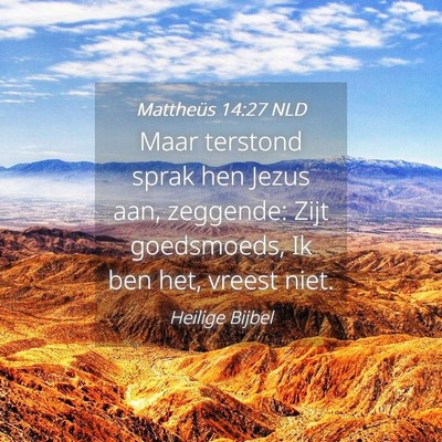 Picture 04 - Mattheüs 14:27 NLD - Maar terstond sprak hen Jezus aan, zeggende: Zijt - Bible Verse Picture