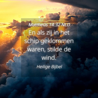 Picture 04 - Mattheüs 14:32 NLD - En als zij in het schip geklommen waren, stilde - Bible Verse Picture