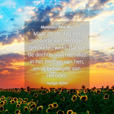 Picture 04 - Mattheüs 14:6 NLD - Maar als de dag der geboorte van Herodes gehouden - Bible Verse Picture