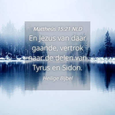 Picture 04 - Mattheüs 15:21 NLD - En Jezus van daar gaande, vertrok naar de delen - Bible Verse Picture