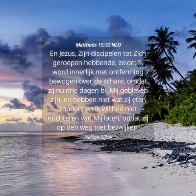 Picture 04 - Mattheüs 15:32 NLD - En Jezus, Zijn discipelen tot Zich geroepen - Bible Verse Picture