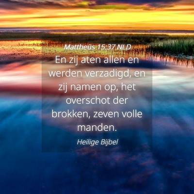 Picture 04 - Mattheüs 15:37 NLD - En zij aten allen en werden verzadigd, en zij - Bible Verse Picture
