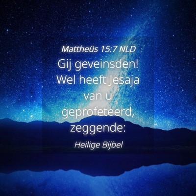 Picture 04 - Mattheüs 15:7 NLD - Gij geveinsden! Wel heeft Jesaja van u - Bible Verse Picture