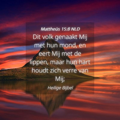 Picture 04 - Mattheüs 15:8 NLD - Dit volk genaakt Mij met hun mond, en eert Mij - Bible Verse Picture