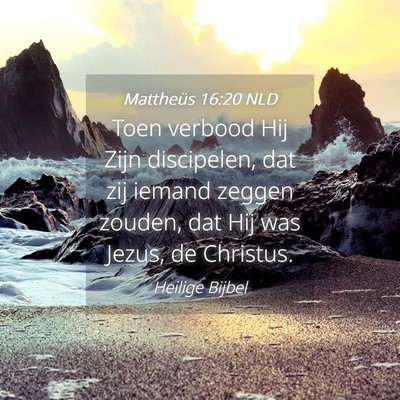 Picture 04 - Mattheüs 16:20 NLD - Toen verbood Hij Zijn discipelen, dat zij iemand - Bible Verse Picture