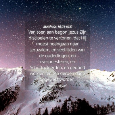Picture 04 - Mattheüs 16:21 NLD - Van toen aan begon Jezus Zijn discipelen te - Bible Verse Picture
