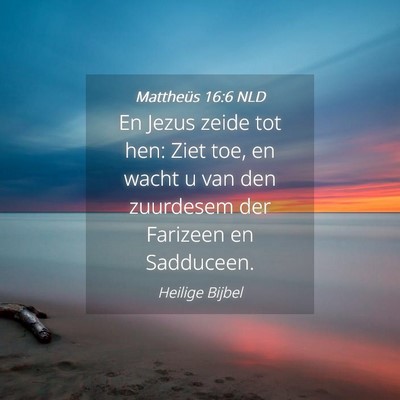 Picture 04 - Mattheüs 16:6 NLD - En Jezus zeide tot hen: Ziet toe, en wacht u van - Bible Verse Picture
