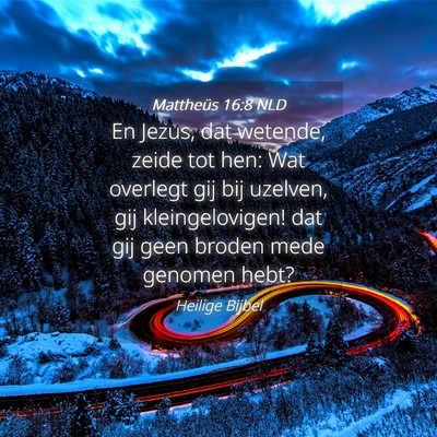 Picture 04 - Mattheüs 16:8 NLD - En Jezus, dat wetende, zeide tot hen: Wat - Bible Verse Picture