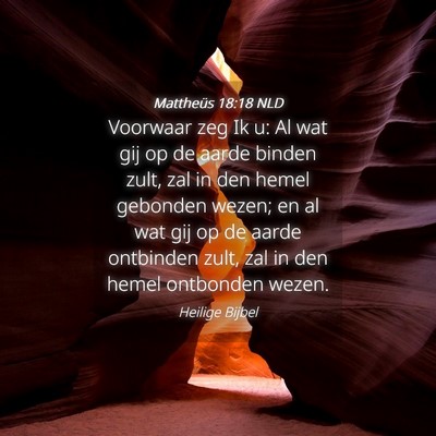 Picture 04 - Mattheüs 18:18 NLD - Voorwaar zeg Ik u: Al wat gij op de aarde binden - Bible Verse Picture