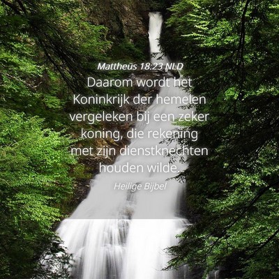 Picture 04 - Mattheüs 18:23 NLD - Daarom wordt het Koninkrijk der hemelen - Bible Verse Picture