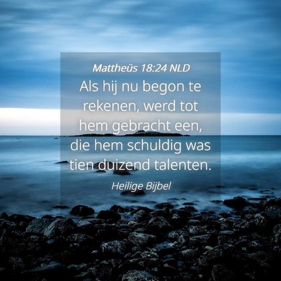 Picture 04 - Mattheüs 18:24 NLD - Als hij nu begon te rekenen, werd tot hem - Bible Verse Picture