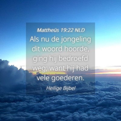 Picture 04 - Mattheüs 19:22 NLD - Als nu de jongeling dit woord hoorde, ging hij - Bible Verse Picture