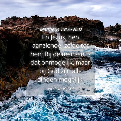 Picture 04 - Mattheüs 19:26 NLD - En Jezus, hen aanziende, zeide tot hen: Bij de - Bible Verse Picture