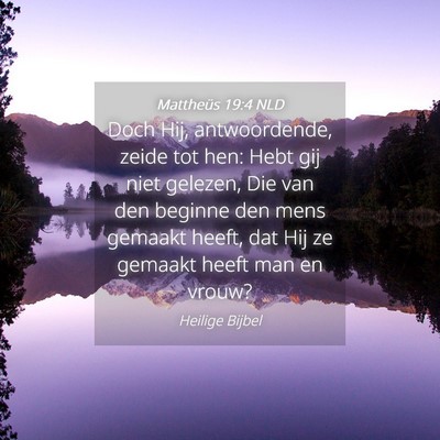 Picture 04 - Mattheüs 19:4 NLD - Doch Hij, antwoordende, zeide tot hen: Hebt gij - Bible Verse Picture