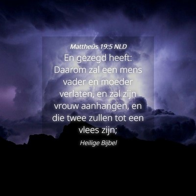 Picture 04 - Mattheüs 19:5 NLD - En gezegd heeft: Daarom zal een mens vader en - Bible Verse Picture