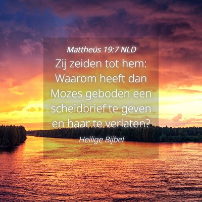 Picture 04 - Mattheüs 19:7 NLD - Zij zeiden tot hem: Waarom heeft dan Mozes - Bible Verse Picture