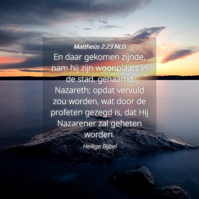 Picture 04 - Mattheüs 2:23 NLD - En daar gekomen zijnde, nam hij zijn woonplaats - Bible Verse Picture