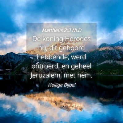 Picture 04 - Mattheüs 2:3 NLD - De koning Herodes nu, dit gehoord hebbende, werd - Bible Verse Picture
