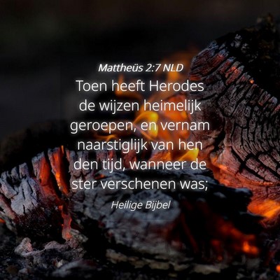 Picture 04 - Mattheüs 2:7 NLD - Toen heeft Herodes de wijzen heimelijk geroepen, - Bible Verse Picture