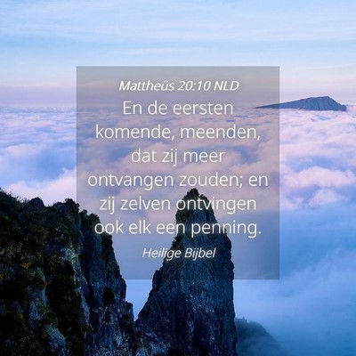 Picture 04 - Mattheüs 20:10 NLD - En de eersten komende, meenden, dat zij meer - Bible Verse Picture