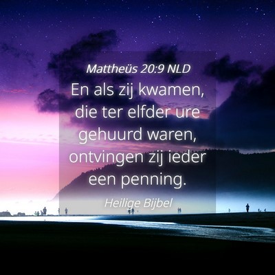 Picture 04 - Mattheüs 20:9 NLD - En als zij kwamen, die ter elfder ure gehuurd - Bible Verse Picture
