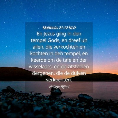 Picture 04 - Mattheüs 21:12 NLD - En Jezus ging in den tempel Gods, en dreef uit - Bible Verse Picture