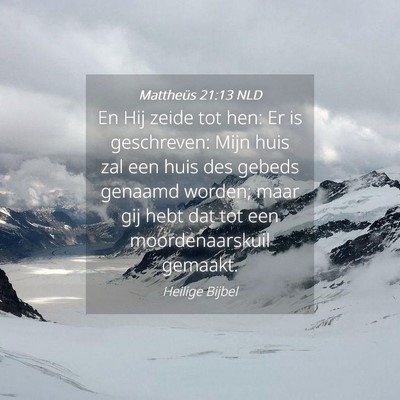 Picture 04 - Mattheüs 21:13 NLD - En Hij zeide tot hen: Er is geschreven: Mijn huis - Bible Verse Picture