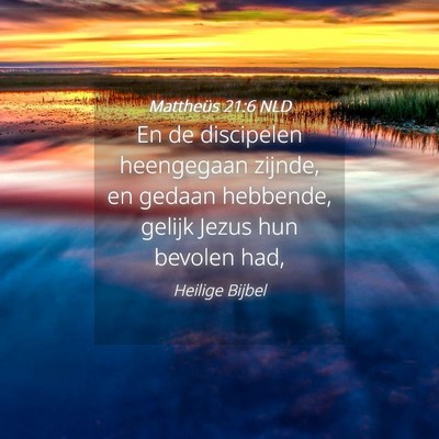Picture 04 - Mattheüs 21:6 NLD - En de discipelen heengegaan zijnde, en gedaan - Bible Verse Picture