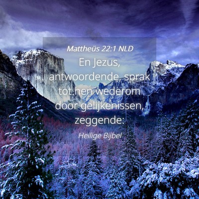 Picture 04 - Mattheüs 22:1 NLD - En Jezus, antwoordende, sprak tot hen wederom - Bible Verse Picture