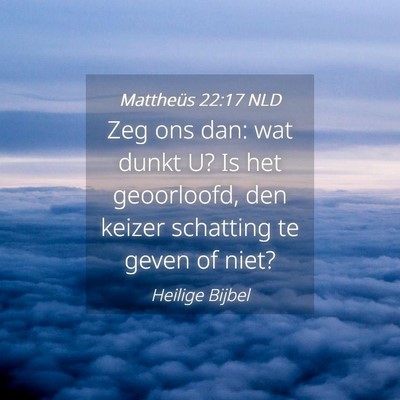Picture 04 - Mattheüs 22:17 NLD - Zeg ons dan: wat dunkt U? Is het geoorloofd, den - Bible Verse Picture