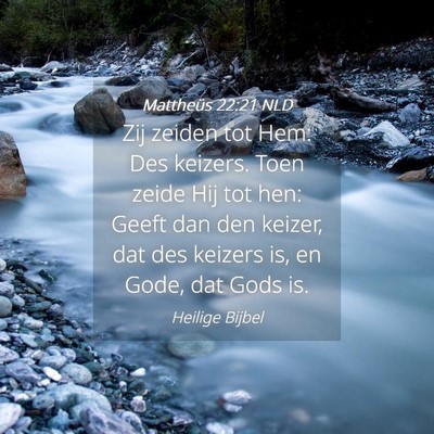 Picture 04 - Mattheüs 22:21 NLD - Zij zeiden tot Hem: Des keizers. Toen zeide Hij - Bible Verse Picture