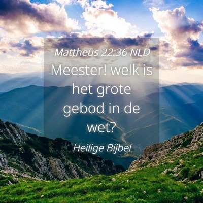 Picture 04 - Mattheüs 22:36 NLD - Meester! welk is het grote gebod in de - Bible Verse Picture