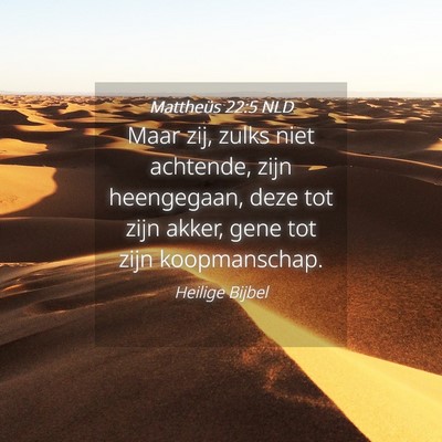 Picture 04 - Mattheüs 22:5 NLD - Maar zij, zulks niet achtende, zijn heengegaan, - Bible Verse Picture