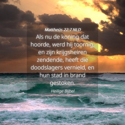 Picture 04 - Mattheüs 22:7 NLD - Als nu de koning dat hoorde, werd hij toornig, en - Bible Verse Picture