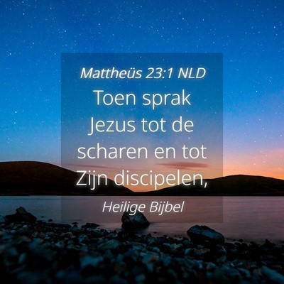 Picture 04 - Mattheüs 23:1 NLD - Toen sprak Jezus tot de scharen en tot Zijn - Bible Verse Picture