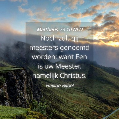 Picture 04 - Mattheüs 23:10 NLD - Noch zult gij meesters genoemd worden; want Een - Bible Verse Picture