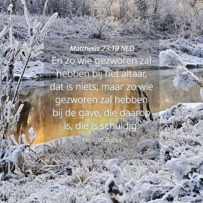 Picture 04 - Mattheüs 23:18 NLD - En zo wie gezworen zal hebben bij het altaar, dat - Bible Verse Picture
