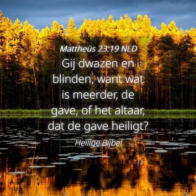 Picture 04 - Mattheüs 23:19 NLD - Gij dwazen en blinden, want wat is meerder, de - Bible Verse Picture