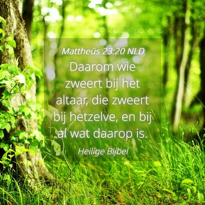 Picture 04 - Mattheüs 23:20 NLD - Daarom wie zweert bij het altaar, die zweert bij - Bible Verse Picture