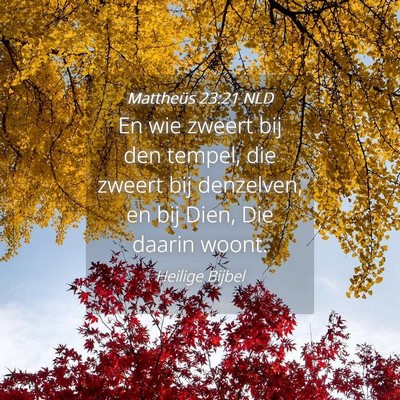 Picture 04 - Mattheüs 23:21 NLD - En wie zweert bij den tempel, die zweert bij - Bible Verse Picture