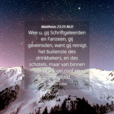 Picture 04 - Mattheüs 23:25 NLD - Wee u, gij Schriftgeleerden en Farizeen, gij - Bible Verse Picture